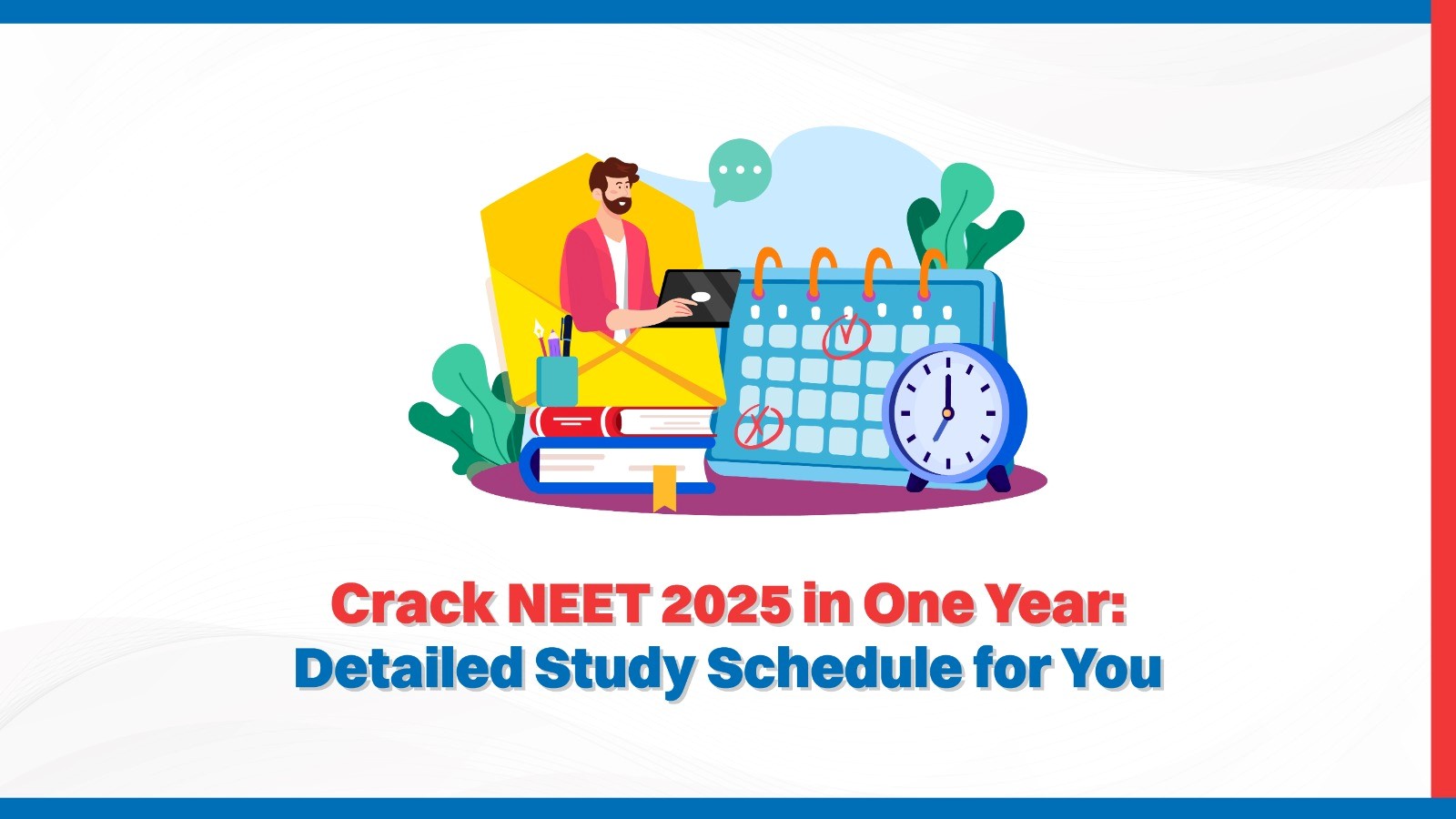 Crack NEET 2025 in One Year Detailed Study Schedule for You.jpg